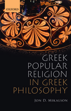 Greek Popular Religion in Greek Philosophy de Jon Mikalson