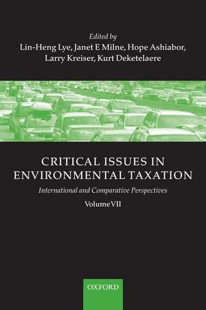 Critical Issues in Environmental Taxation: Volume VII: International and Comparative Perspectives de Lin-Heng Lye