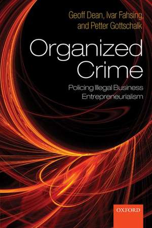 Organized Crime: Policing Illegal Business Entrepreneurialism de Geoff Dean