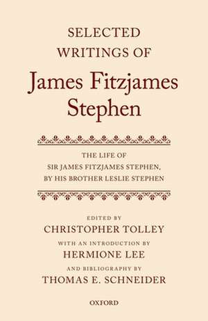 Selected Writings of James Fitzjames Stephen: The Life of Sir James Fitzjames Stephen, by his brother Leslie Stephen de Christopher Tolley