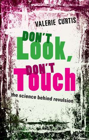 Don't Look, Don't Touch: The science behind revulsion de Valerie Curtis