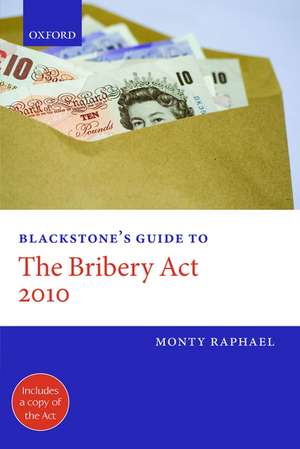 Blackstone's Guide to the Bribery Act 2010 de Monty Raphael