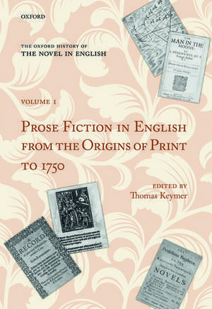 The Oxford History of the Novel in English: Volume 1: Prose Fiction in English from the Origins of Print to 1750 de Thomas Keymer