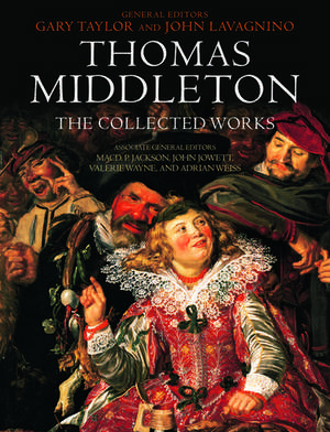 Thomas Middleton: The Collected Works de Gary Taylor