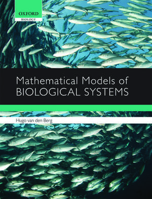 Mathematical Models of Biological Systems de Hugo van den Berg