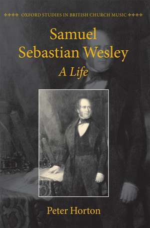 Samuel Sebastian Wesley: A Life de Peter Horton