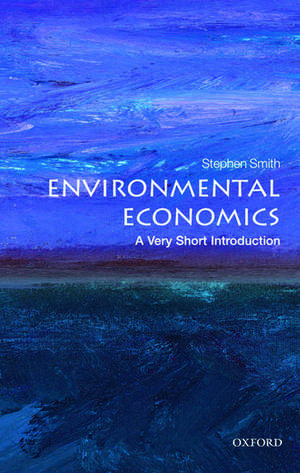 Environmental Economics: A Very Short Introduction de Stephen Smith