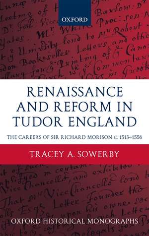 Renaissance and Reform in Tudor England: The Careers of Sir Richard Morison c.1513-1556 de Tracey A. Sowerby