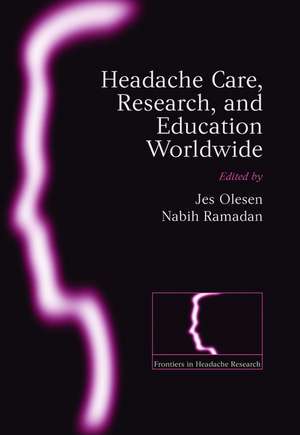 Headache care, research and education worldwide: Frontiers in Headache Research Series Volume 17 de Jes Olesen