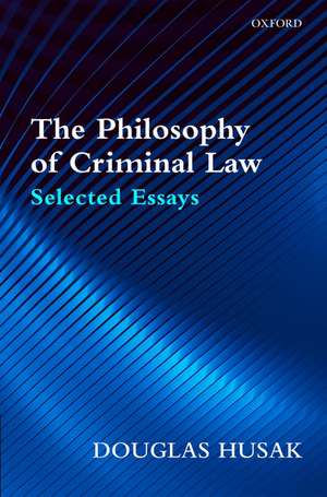 The Philosophy of Criminal Law: Selected Essays de Douglas Husak