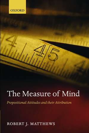 The Measure of Mind: Propositional Attitudes and their Attribution de Robert J. Matthews