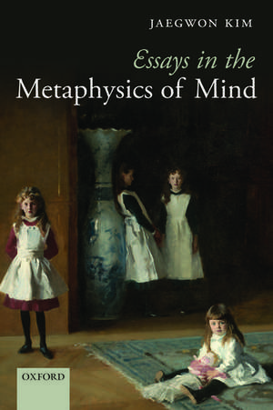 Essays in the Metaphysics of Mind de Jaegwon Kim