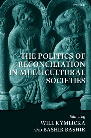 The Politics of Reconciliation in Multicultural Societies de Will Kymlicka