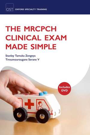 The MRCPCH Clinical Exam Made Simple de Stanley Tamuka Zengeya