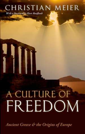 A Culture of Freedom: Ancient Greece and the Origins of Europe de Christian Meier