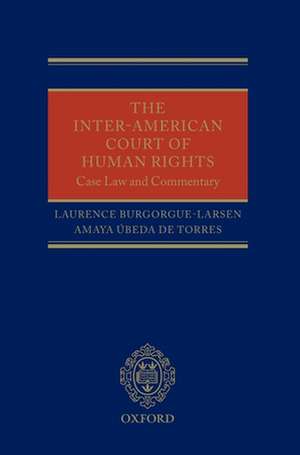 The Inter-American Court of Human Rights: Case Law and Commentary de Laurence Burgorgue-Larsen