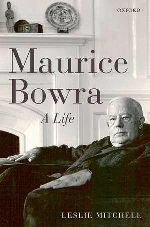 Maurice Bowra: A Life de Leslie Mitchell