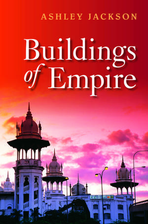 Buildings of Empire de Ashley Jackson