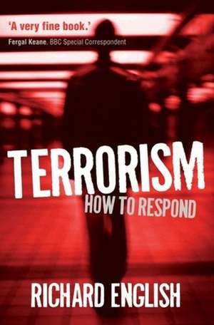 Terrorism: How to Respond de Richard English