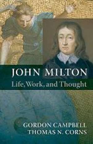 John Milton: Life, Work, and Thought de Gordon Campbell