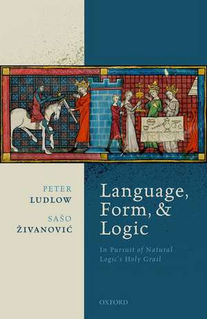 Language, Form, and Logic: In Pursuit of Natural Logic's Holy Grail de Peter Ludlow