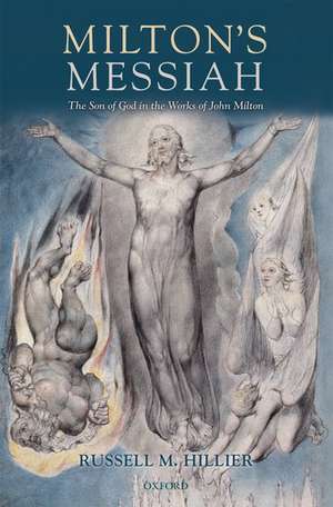 Milton's Messiah: The Son of God in the Works of John Milton de Russell M. Hillier