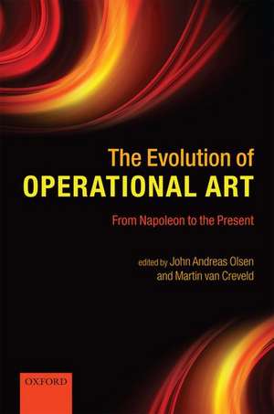 The Evolution of Operational Art: From Napoleon to the Present de John Andreas Olsen