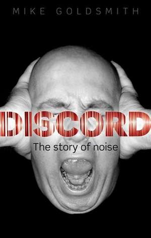 Discord: The Story of Noise de Mike Goldsmith