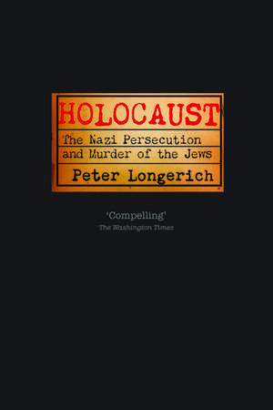 Holocaust: The Nazi Persecution and Murder of the Jews de Peter Longerich