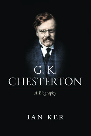 G. K. Chesterton: A Biography de Ian Ker