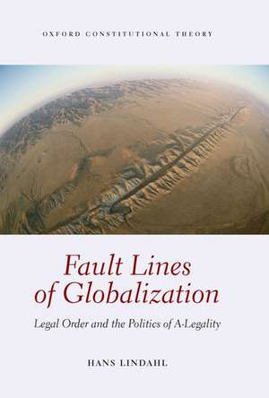 Fault Lines of Globalization: Legal Order and the Politics of A-Legality de Hans Lindahl