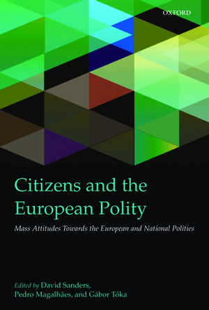 Citizens and the European Polity: Mass Attitudes Towards the European and National Polities de David Sanders