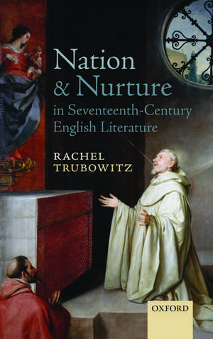 Nation and Nurture in Seventeenth-Century English Literature de Rachel Trubowitz