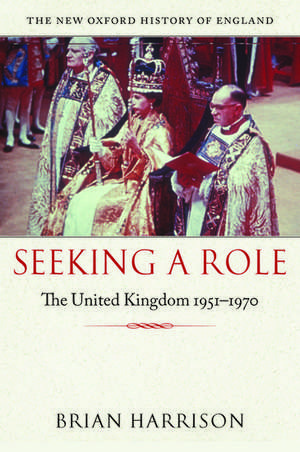 Seeking a Role: The United Kingdom 1951--1970 de Brian Harrison