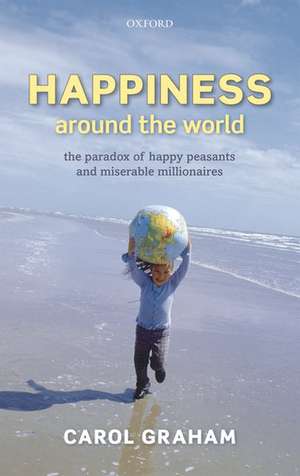 Happiness Around the World: The paradox of happy peasants and miserable millionaires de Carol Graham