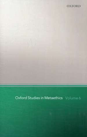 Oxford Studies in Metaethics, Volume 6 de Russ Shafer-Landau