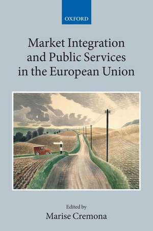 Market Integration and Public Services in the European Union de Marise Cremona