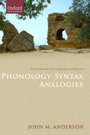 The Substance of Language Volume III: Phonology-Syntax Analogies de John M. Anderson