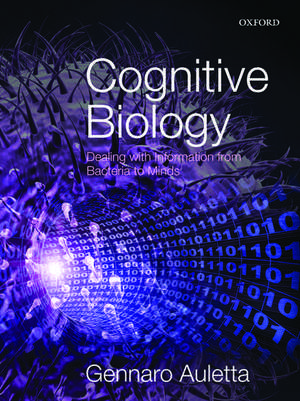 Cognitive Biology: Dealing with Information from Bacteria to Minds de Gennaro Auletta