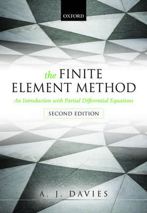 The Finite Element Method: An Introduction with Partial Differential Equations de A. J. Davies