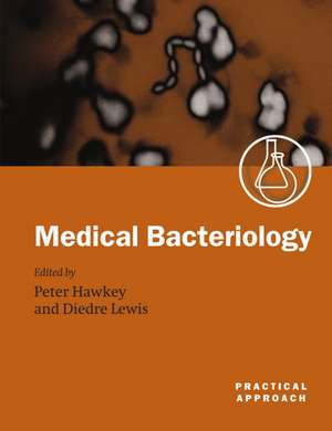 Medical Bacteriology: A Practical Approach de Peter Hawkey