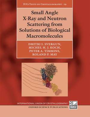 Small Angle X-Ray and Neutron Scattering from Solutions of Biological Macromolecules de Dmitri I. Svergun