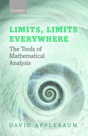 Limits, Limits Everywhere: The Tools of Mathematical Analysis de David Applebaum