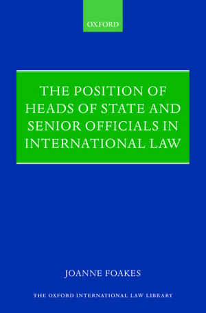 The Position of Heads of State and Senior Officials in International Law de Joanne Foakes