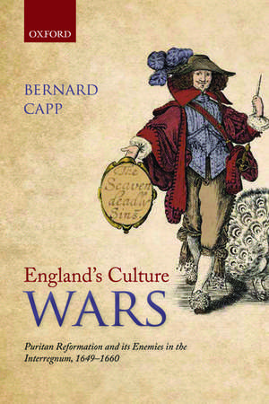 England's Culture Wars: Puritan Reformation and its Enemies in the Interregnum, 1649-1660 de Bernard Capp