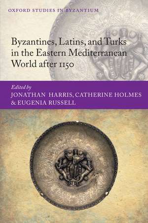 Byzantines, Latins, and Turks in the Eastern Mediterranean World after 1150 de Jonathan Harris