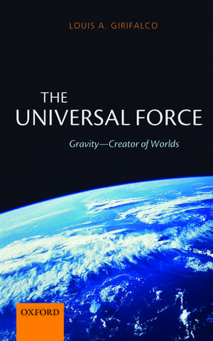 The Universal Force: Gravity - Creator of Worlds de Louis Girifalco