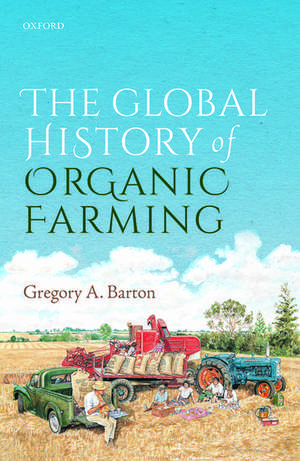 The Global History of Organic Farming de Gregory A. Barton