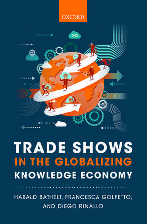 Trade Shows in the Globalizing Knowledge Economy de Harald Bathelt