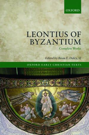 Leontius of Byzantium: Complete Works de Brian E. Daley, SJ